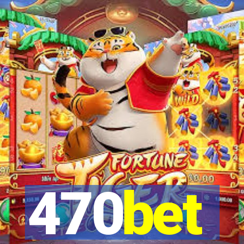 470bet