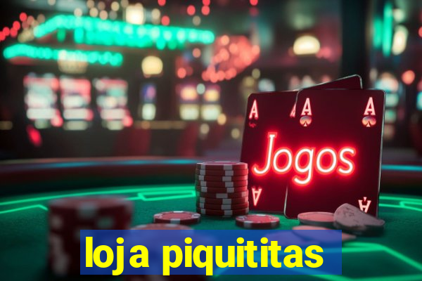 loja piquititas