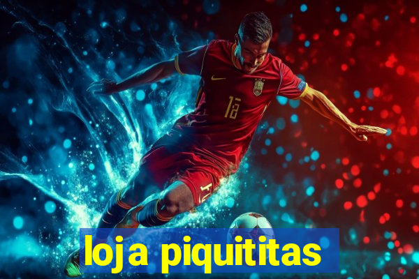 loja piquititas