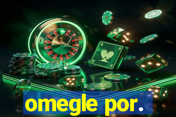 omegle por.