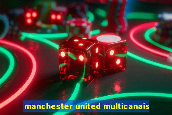 manchester united multicanais