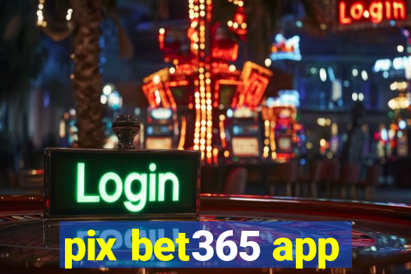 pix bet365 app