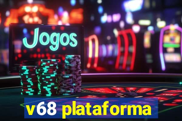 v68 plataforma
