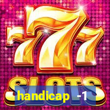 handicap -1 primeiro tempo