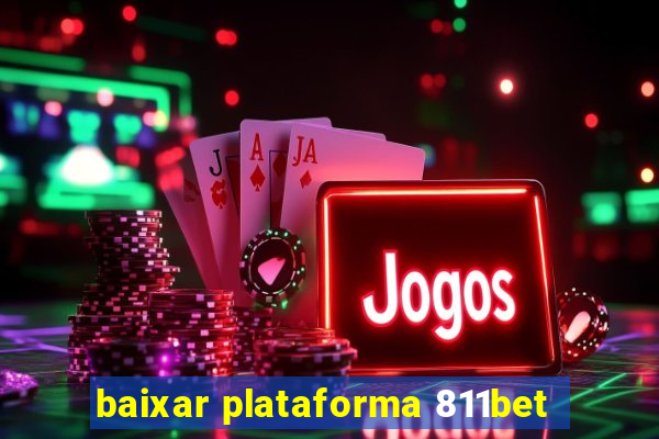 baixar plataforma 811bet