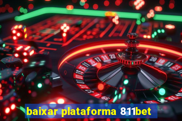 baixar plataforma 811bet