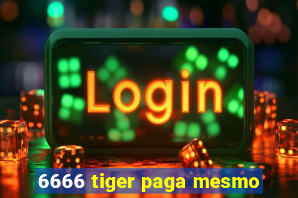 6666 tiger paga mesmo