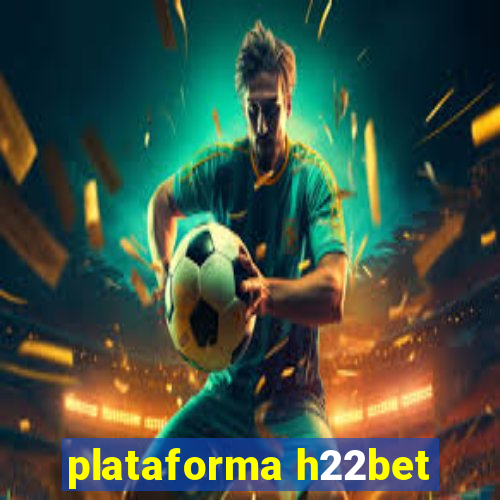 plataforma h22bet