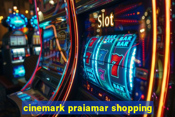 cinemark praiamar shopping