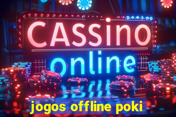 jogos offline poki