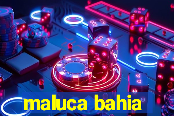 maluca bahia