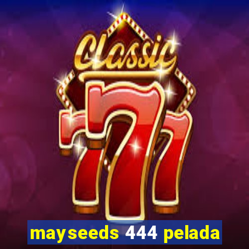 mayseeds 444 pelada