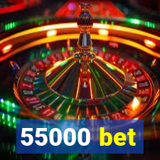 55000 bet