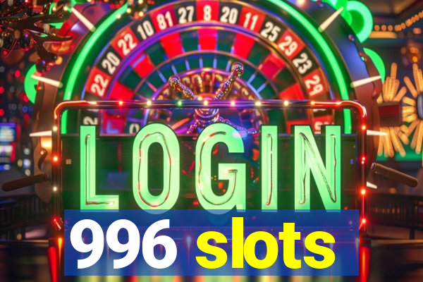 996 slots
