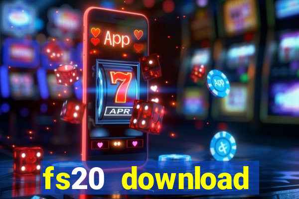 fs20 download dinheiro infinito