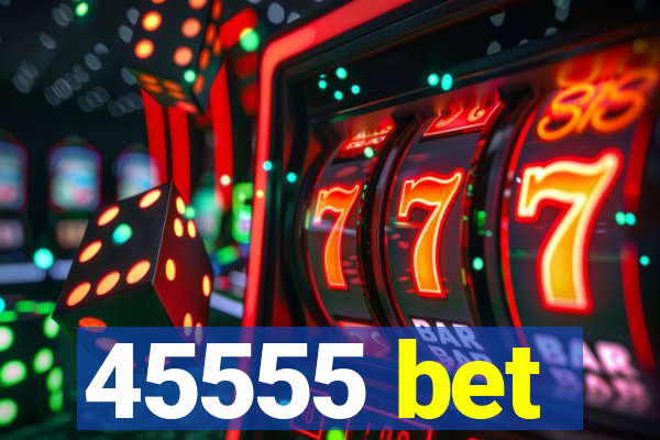 45555 bet