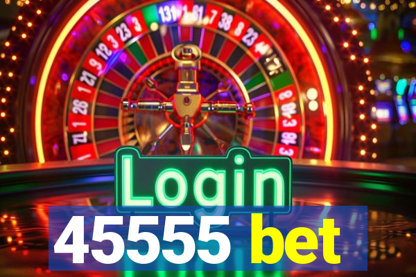 45555 bet
