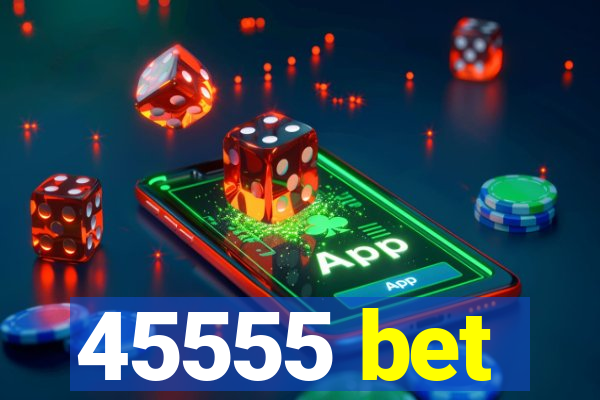 45555 bet