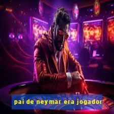 pai de neymar era jogador