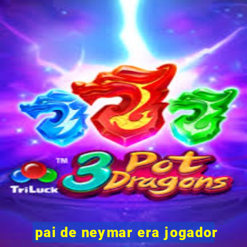 pai de neymar era jogador