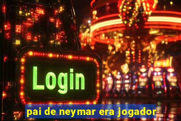 pai de neymar era jogador