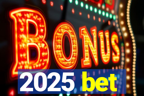 2025 bet