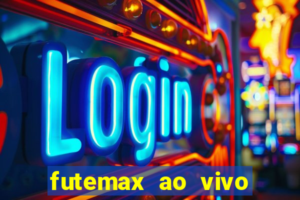 futemax ao vivo futebol ao vivo