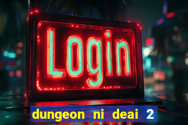 dungeon ni deai 2 temporada dublado data de lançamento