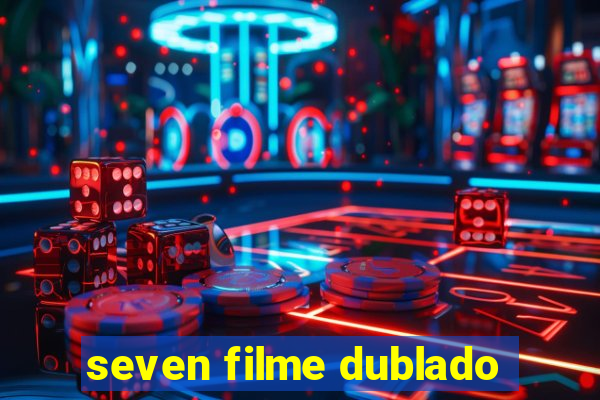 seven filme dublado
