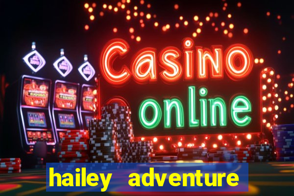 hailey adventure mod apk unlimited money