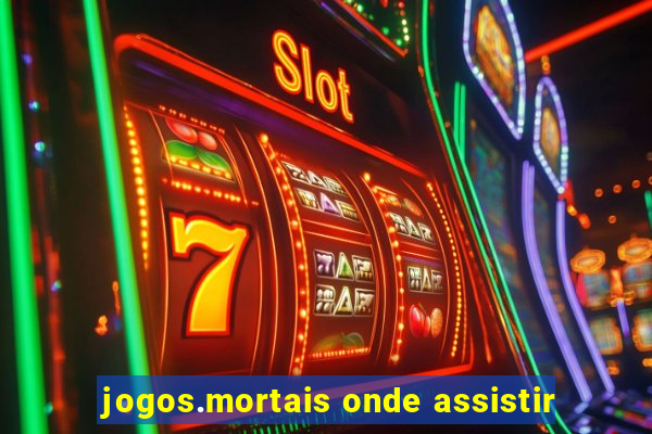jogos.mortais onde assistir