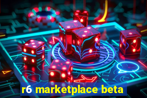 r6 marketplace beta