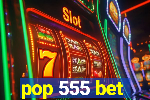 pop 555 bet