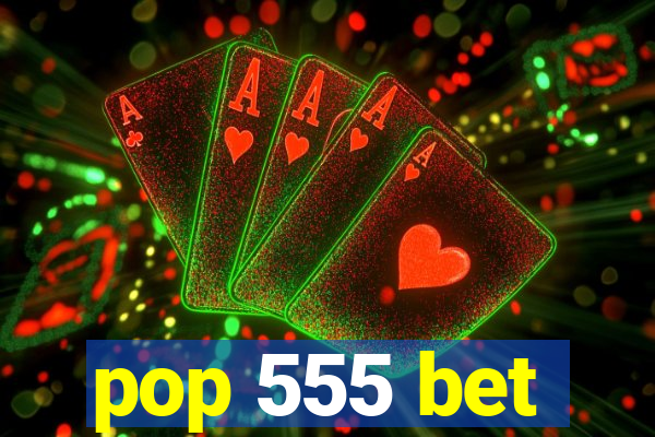 pop 555 bet