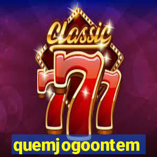 quemjogoontem