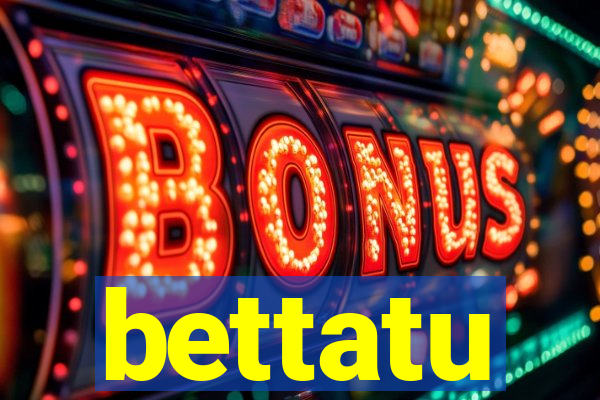 bettatu