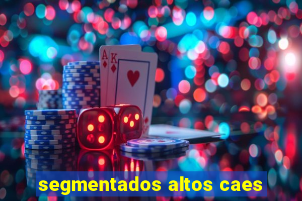 segmentados altos caes