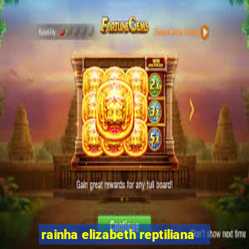 rainha elizabeth reptiliana