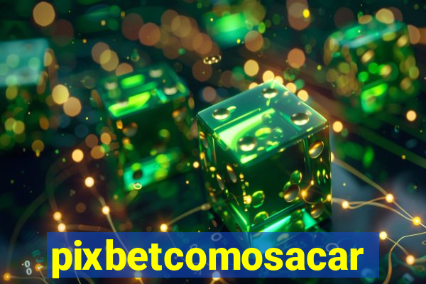 pixbetcomosacar