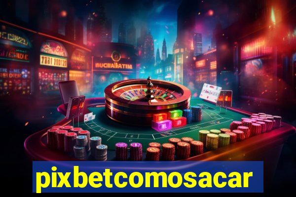 pixbetcomosacar