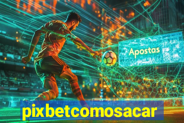 pixbetcomosacar