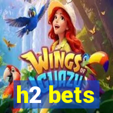 h2 bets