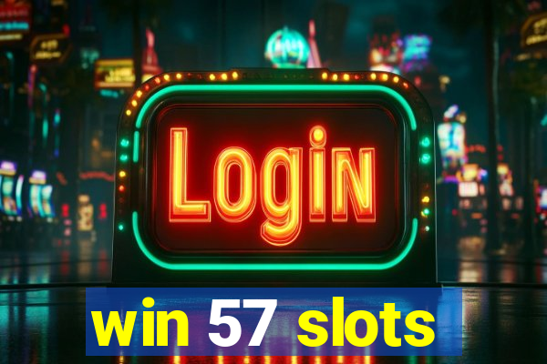 win 57 slots