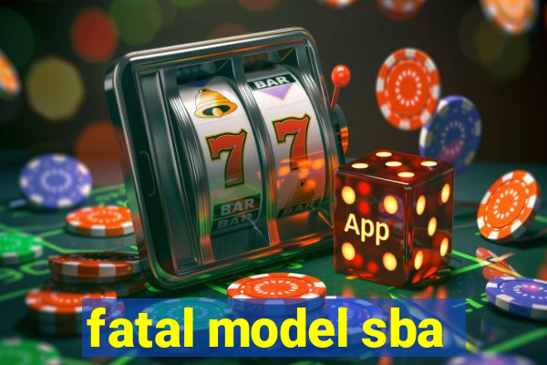fatal model sba
