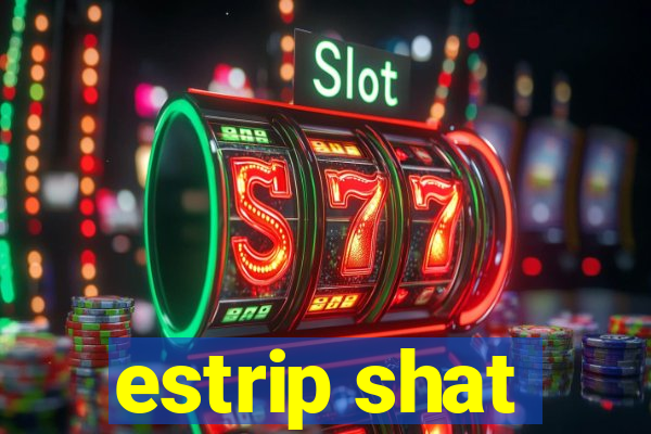 estrip shat