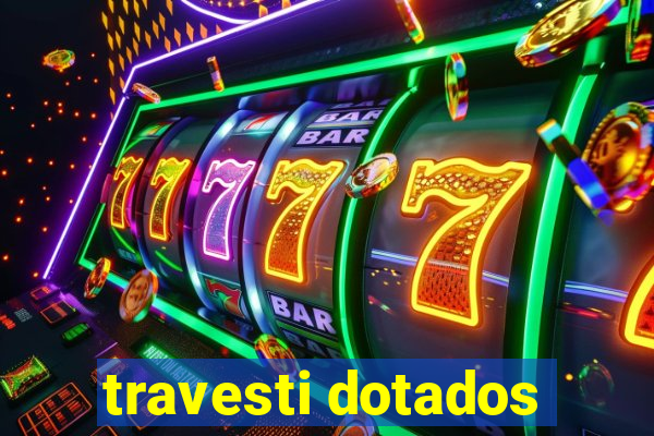 travesti dotados