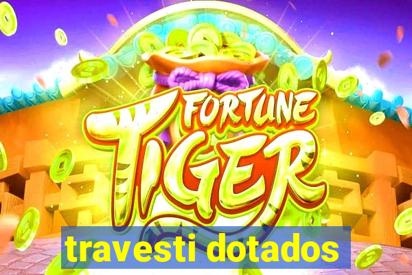 travesti dotados