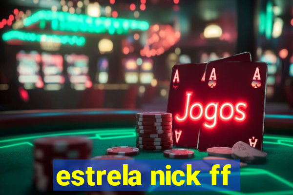 estrela nick ff