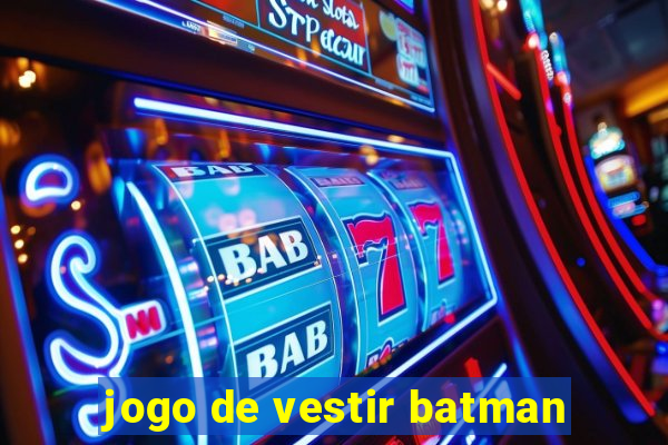 jogo de vestir batman