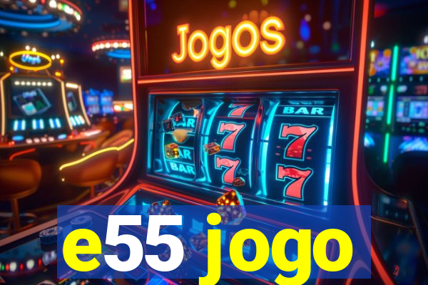 e55 jogo